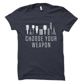 Choose Your Weapon Shirt