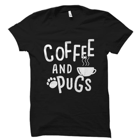 Coffee And Pugs - Dog And Coffee Lover Shirt