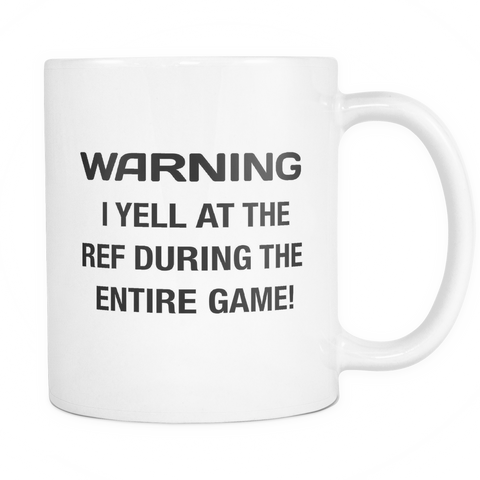 Warning I Yell At The Ref During The Entire Game Mug