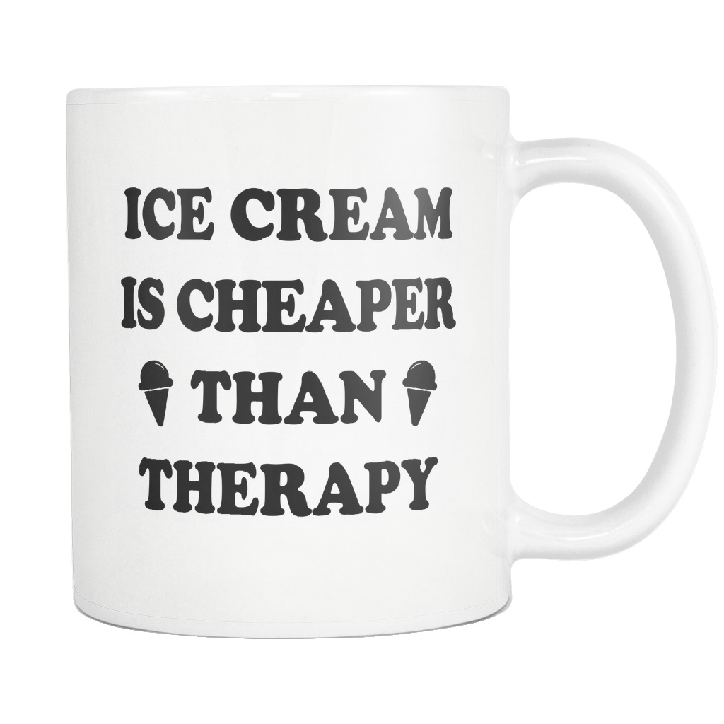 Ice Cream Is Cheaper Than Therapy White Mug
