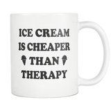 Ice Cream Is Cheaper Than Therapy White Mug