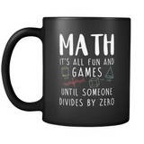 Math It's All Fun And Games Until Someone Divides By Zero Black Mug