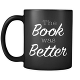 The Book Was Better Black Mug