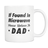 If Found In Microwave Please Return To Dad White Mug