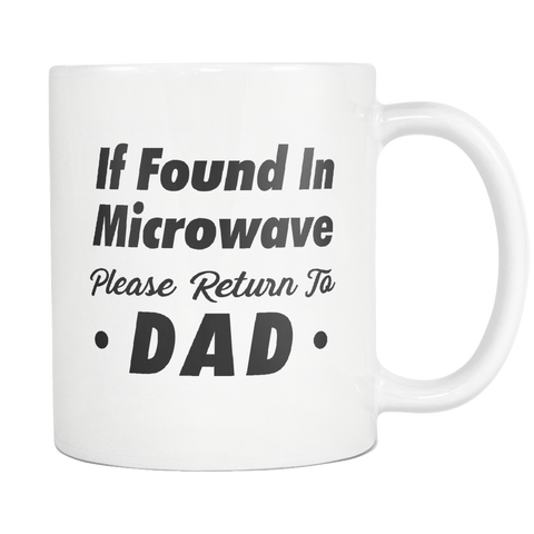 If Found In Microwave Please Return To Dad White Mug