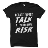 Debate Expert Talk At Your Own Risk Shirt