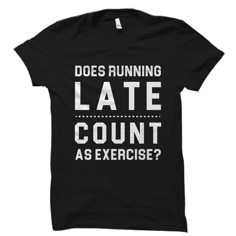 Does Running Late Count As Exercise? Shirt