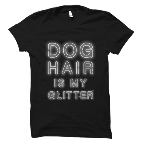 Dog Hair Is My Glitter Shirt