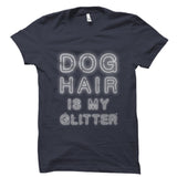 Dog Hair Is My Glitter Shirt
