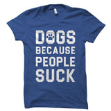 Dogs Because People Suck Shirt