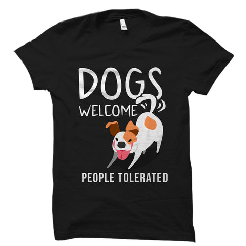 Dogs Welcome People Tolerated Shirt