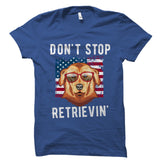 Don't Stop Retrievin' Shirt