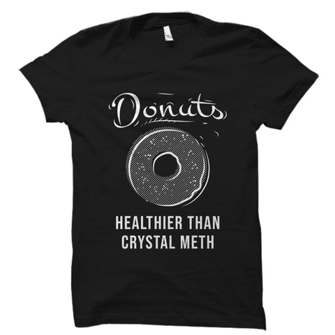 Donuts Healthier Than Crystal Meth Shirt