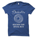 Donuts Healthier Than Crystal Meth Shirt