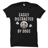 Easily Distracted By Dogs Shirt