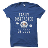 Easily Distracted By Dogs Shirt