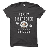 Easily Distracted By Dogs Shirt