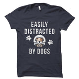 Easily Distracted By Dogs Shirt