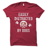 Easily Distracted By Dogs Shirt