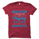 Playing The Guitar Is Importanter Shirt