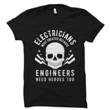 Electricians Were Created Because Engineers Need Heroes Too Shirt