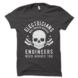 Electricians Were Created Because Engineers Need Heroes Too Shirt