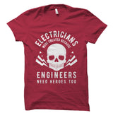 Electricians Were Created Because Engineers Need Heroes Too Shirt