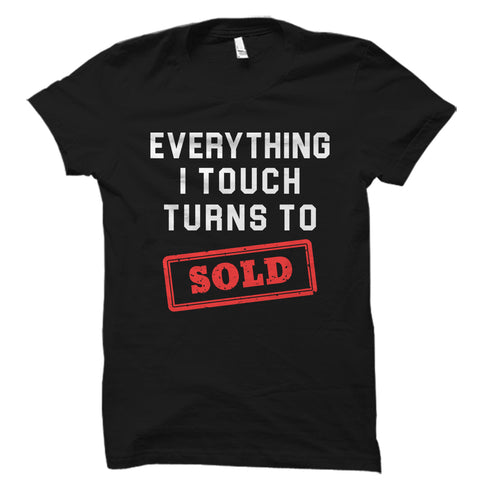 Everything I Touch Turns To Sold Shirt