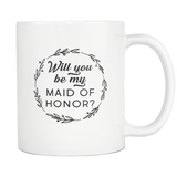 Will You Be My Maid Of Honor? White Mug