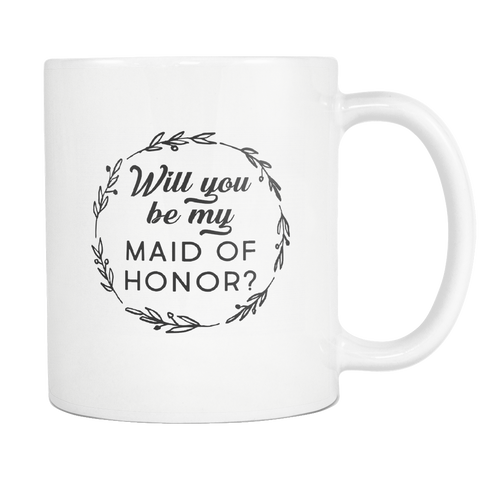 Will You Be My Maid Of Honor? White Mug