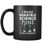 I Make Horrible Science Puns But Only Periodically Black Mug