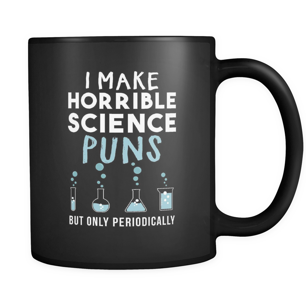 I Make Horrible Science Puns But Only Periodically Black Mug