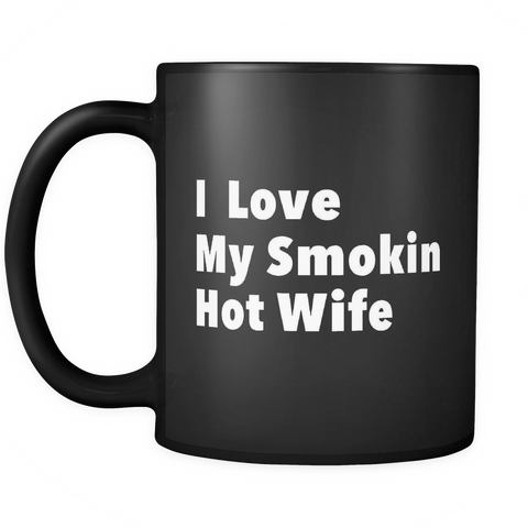I Love My Smokin Hot Wife Black Mug