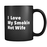I Love My Smokin Hot Wife Black Mug