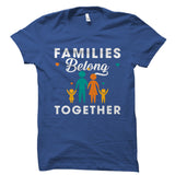 Families Belong Together Shirt