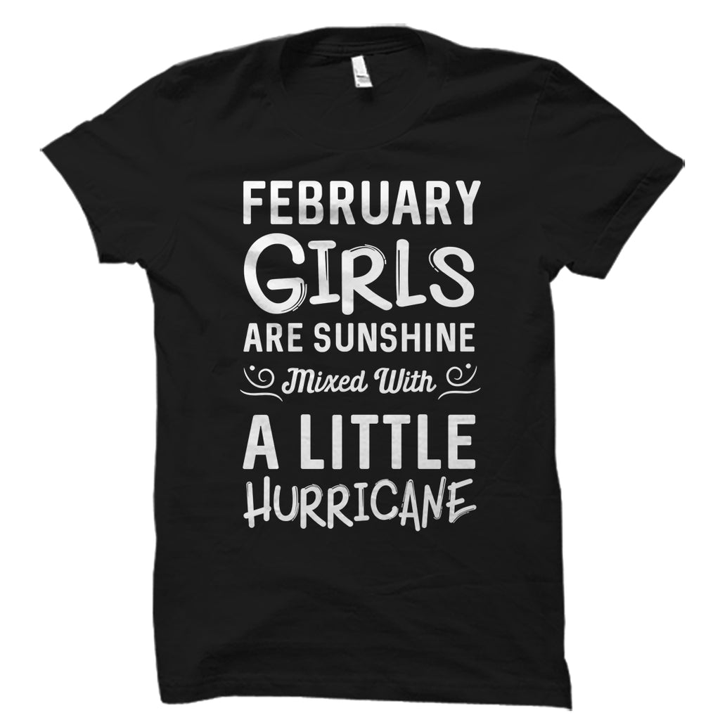 February Girls Are Sunshine Mixed With A Little Hurricane Shirt