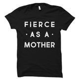 Fierce As A Mother Shirt