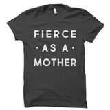 Fierce As A Mother Shirt