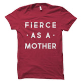 Fierce As A Mother Shirt
