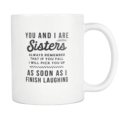 You and I are Sisters Always Remember That White Mug