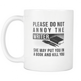 Please Do Not Annoy The Writer. White Mug