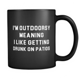 I'm Outdoorsy, Meaning I Like Getting Drunk On Patios Black Mug