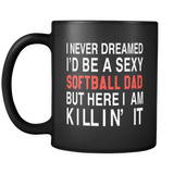 I Never Dreamed I'd Be A Sexy Softball Dad But Here I Am Killin' It Mug in Black