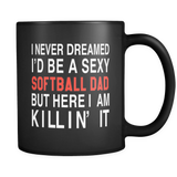 I Never Dreamed I'd Be A Sexy Softball Dad But Here I Am Killin' It Mug in Black