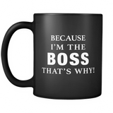 Because I'm The Boss That's Why Black Mug - Funny Co-Worker Mug