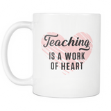 Teaching Is A Work Of Heart White Mug