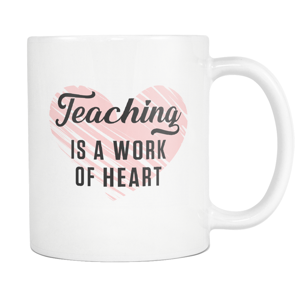 Teaching Is A Work Of Heart White Mug