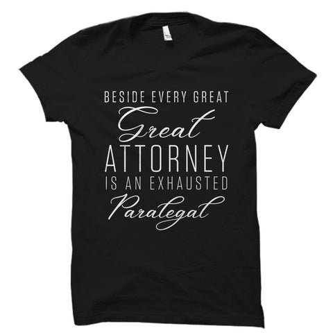 Beside Every Great Attorney Is An Exhausted Paralegal Shirt