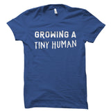 Growing A Tiny Human Shirt