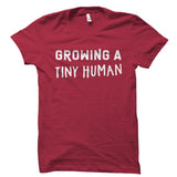 Growing A Tiny Human Shirt